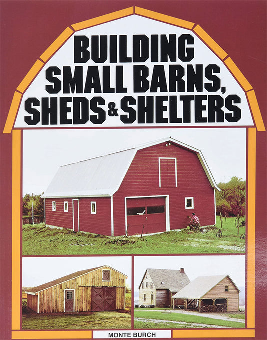 Building Small Barns, Sheds, & Shelters