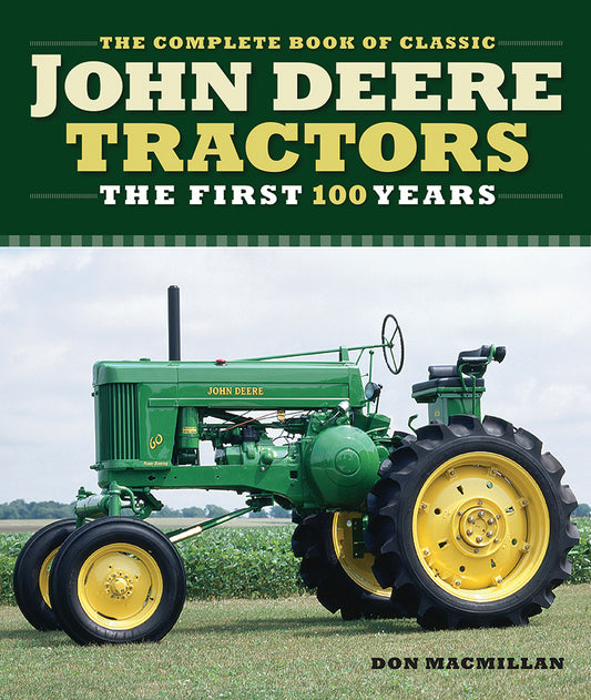The Complete Book Of Classic John Deere Tractors: The First 100 Years