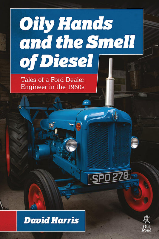 Oily Hands And The Smell Of Diesel: Tales Of A Ford Dealer Engineer In The 1960S