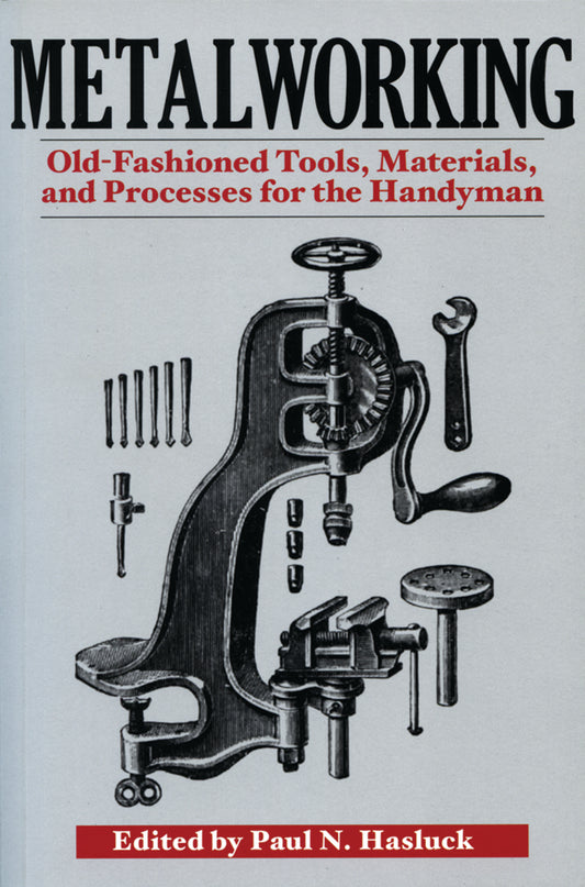Metalworking: Tools, Materials, and Processes for the Handyman