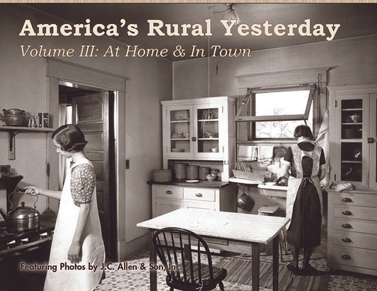 America's Rural Yesterday: Volume 3, At Home & In Town