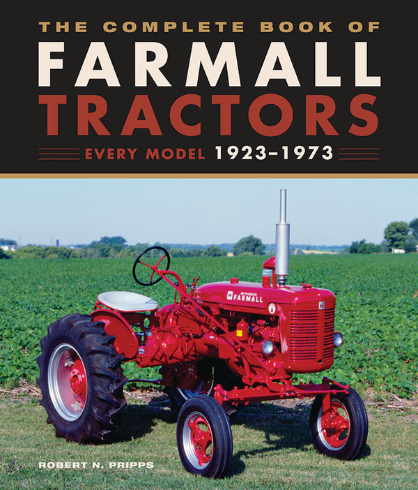 THE COMPLETE BOOK OF FARMALL TRACTORS: EVERY MODEL 1923-1973