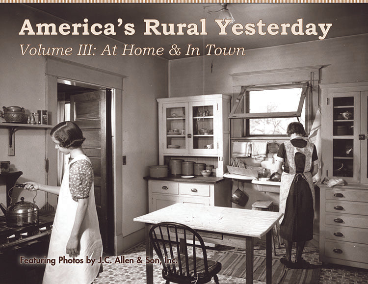 AMERICA'S RURAL YESTERDAY: VOLUME 3, AT HOME & IN TOWN